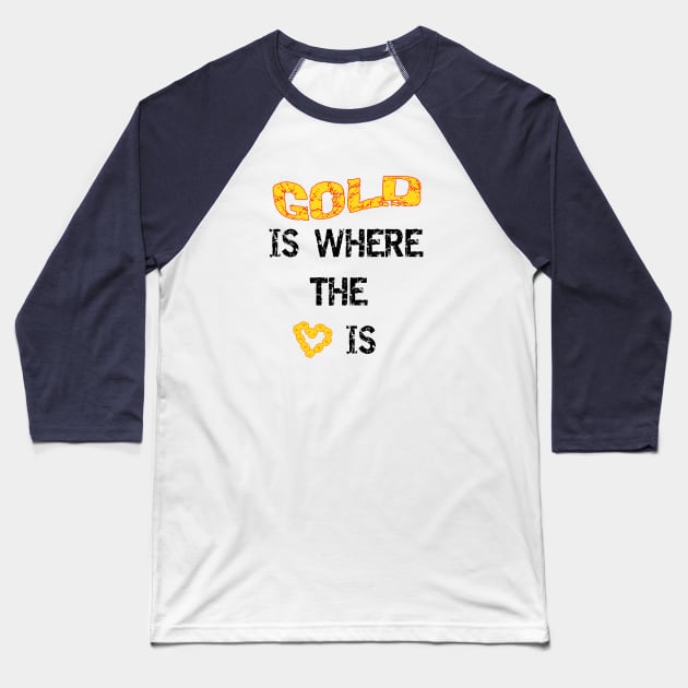 Gold Is Where The Heart Is Baseball T-Shirt by DougB